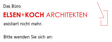 Das Büro Elsen+Koch Architekten existiert nicht mehr. Bitte wenden Sie sich an: